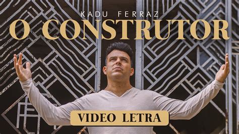 Kadu Ferraz O Construtor Videoletra Oficial Youtube