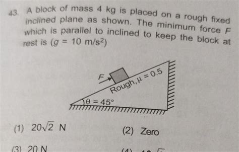 [answered] 43 A Block Of Mass 4 Kg Is Placed On A Rough Fixed Inclined Kunduz