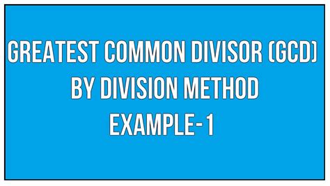 Find The Greatest Common Divisor Gcd By Division Method Example 1