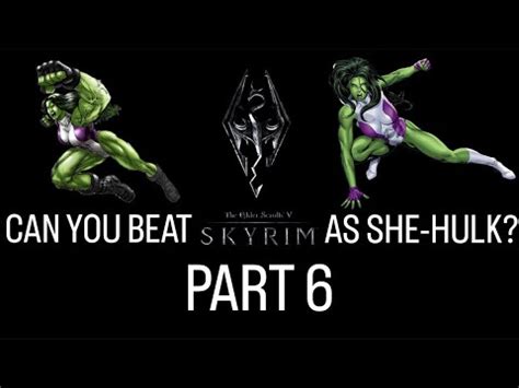 Can You Beat Skyrim As She Hulk PART 6 YouTube