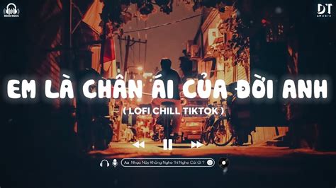 EM LÀ CHÂN ÁI CỦA ĐỜI ANH LOFI CHILL NGƯỜI YÊU ƠI ANH MUỐN CẢ THẾ GIỚI BIẾT MỘT ĐIỀU HOT
