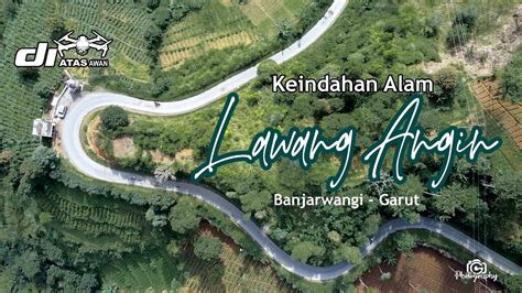 Lawang Angin Banjarwangi Garut Youtube