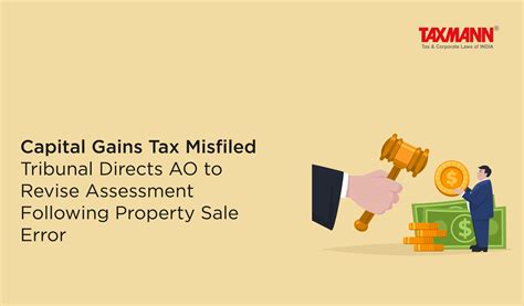 Capital Gains Tax Misfiled Tribunal Directs Ao To Revise Assessment Following Property Sale Error