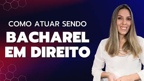 COMO ATUAR SENDO BACHAREL EM DIREITO | TRABALHAR SENDO ESTUDANTE DE ...