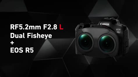 Introducing The RF5 2mm F2 8 L DUAL FISHEYE Canon Official YouTube