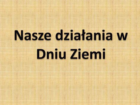 Ppt Nasze Dzia Ania W Dniu Ziemi Powerpoint Presentation Free