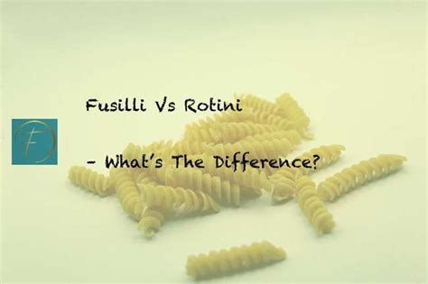 Fusilli Vs Rotini Whats The Difference Fork Spoon Kitchen