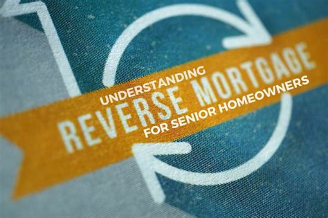 Understanding Reverse Mortgages For Senior Homeowners