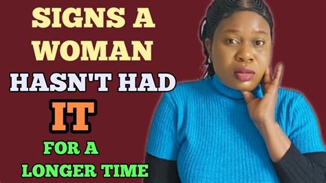 7 Signs A Woman Hasnt Had It For A Long Time Youtube