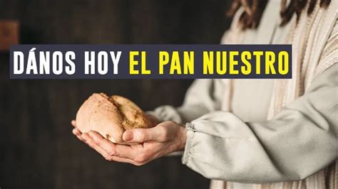 Danos hoy nuestro pan de cada día Una mirada profunda a la oración