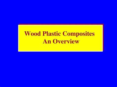 Ppt Wood Plastic Composites An Overview Powerpoint Presentation Free