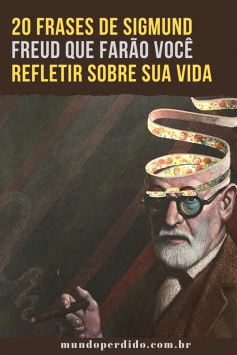 Frases De Sigmund Freud Que Far O Voc Refletir Sobre Sua Vida