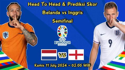 Prediksi Belanda Vs Inggris Semifinal Euro Head To Head Dan