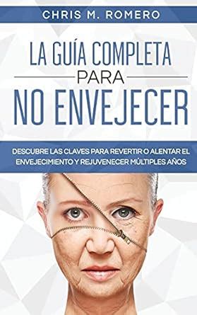 La Guía Completa para No Envejecer Descubre las Claves para Revertir o