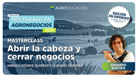 Abrir la Cabeza y Cerrar Negocios Agroeducación