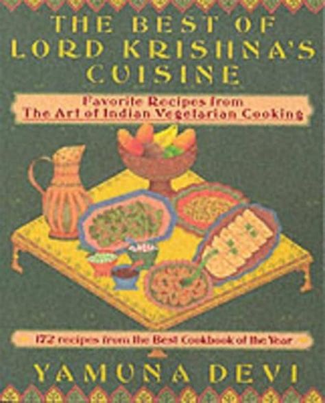 The Best of Lord Krishna's Cuisine: 172 Recipes from the Art of Indian Vegetarian Cooking ...