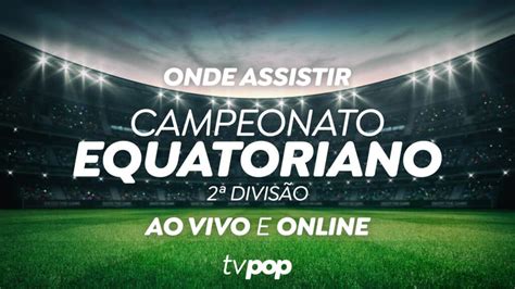 Campeonato Equatoriano Divis O Assista Ao Vivo E De Gra A Ao Jogo