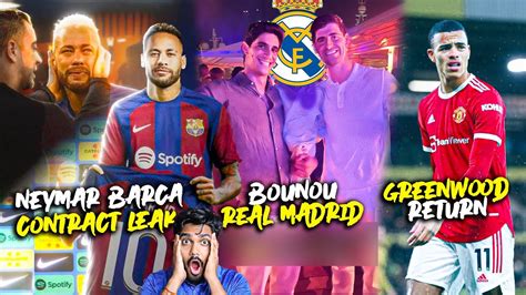 Neymar Contract With Barca Bounou To Real Madrid Greenwood To Be