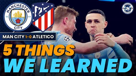 Big Game Foden 5 Things We Learned Man City 1 0 Atletico Madrid