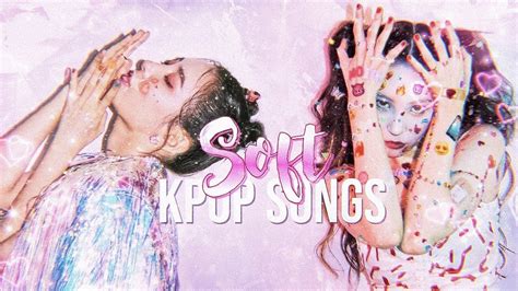 Soft Kpop Songs Youtube