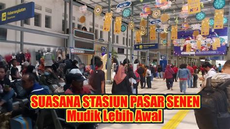 Suasana Stasiun Pasar Senen Di Penuhi Pemudik Mudik Lebih Awal YouTube