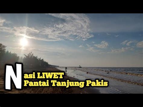 BIKIN NASI LIWET DI PANTAI TANJUNG PAKIS KARAWANG YouTube