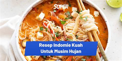 Resep Indomie Kuah Paling Cocok Untuk Musim Hujan Wajib Cobain