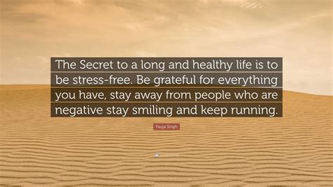 Fauja Singh Quote “the Secret To A Long And Healthy Life Is To Be