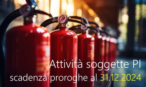 Attività soggette Prevenzione Incendi scadenza proroghe al 31 12 2024