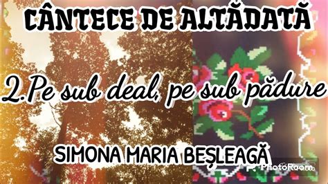 𝐂𝐀𝐍𝐓𝐄𝐂𝐄 𝐃𝐄 𝐀𝐋𝐓𝐀𝐃𝐀𝐓𝐀 𝟐 Pe sub deal pe sub pădure SIMONA MARIA