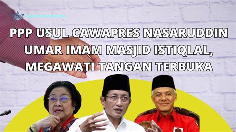 PPP Usul Imam Masjid Istiqlal Nasarudin Umar Cawapres Ganjar Megawati