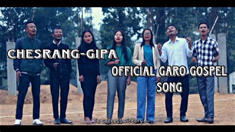 Chesrang Gipa Official Full Video New Garo Gospel Garo New