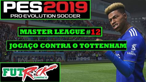 PES 2019 MASTER LEAGUE NO LENDA 12 CLÁSSICO CONTRA O TOTTENHAM