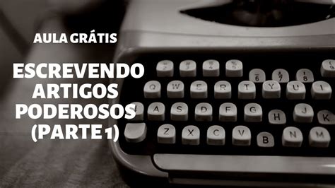 Como Escrever Para A Web Aula Escrevendo Artigos Poderosos Parte