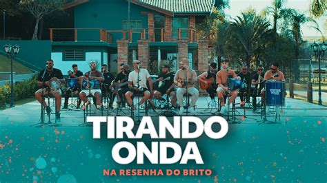 Grupo Tirando Onda Na Resenha Do Brito Completo Youtube