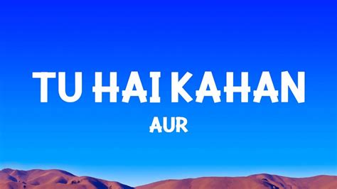 Aur Tu Hai Kahan Lyrics Youtube