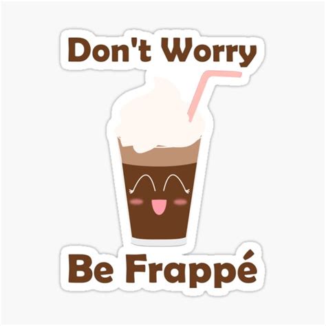 Don T Worry Be Frappe Sticker For Sale By Toopunnytees Redbubble