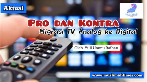 Pro Dan Kontra Migrasi TV Analog Ke Digital MuslimahTimes