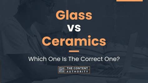 Glass Vs Ceramics Which One Is The Correct One