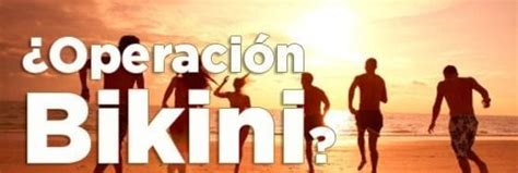OPERACIÓN BIKINI como conseguirlo este año
