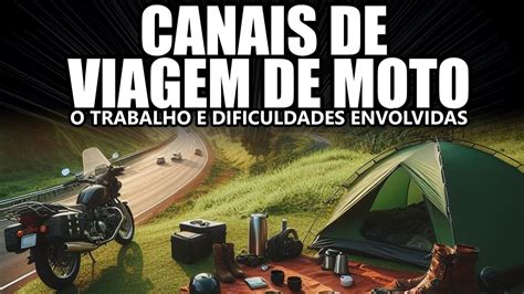 Canais De Viagem De Moto O Trabalho E Dificuldades Envolvidas Youtube