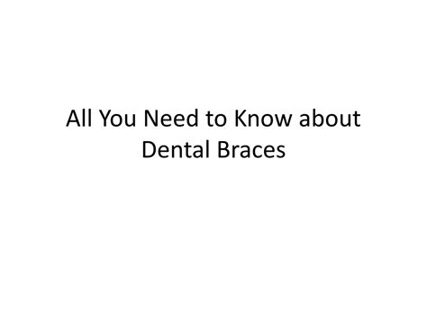 Ppt All You Need To Know About Dental Braces Powerpoint Presentation Id 12688072