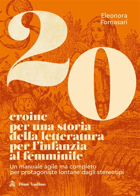 20 Eroine Per Una Storia Della Letteratura Per L Infanzia Al Femminile