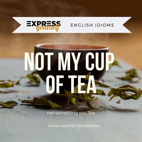 English idioms - not my cup of tea - Express yourself