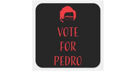 Vote For Pedro - Napoleon Dynamite Square Sticker | Zazzle