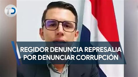 Regidor denuncia represalia por denunciar corrupción YouTube