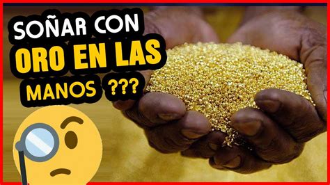 Que Significa Soñar Con Oro En Las Manos Significado De Los Sueños Youtube