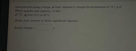 Solved Determine the energy change, as heat, required to | Chegg.com
