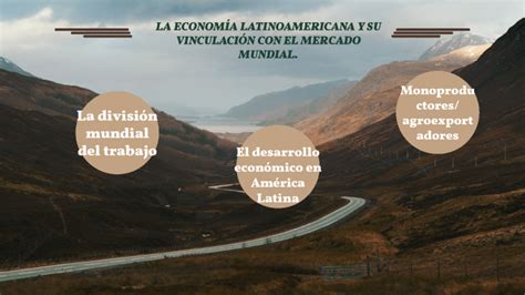 LA ECONOMÍA LATINOAMERICANA Y SU VINCULACIÓN CON EL MERCADO MUNDIAL by