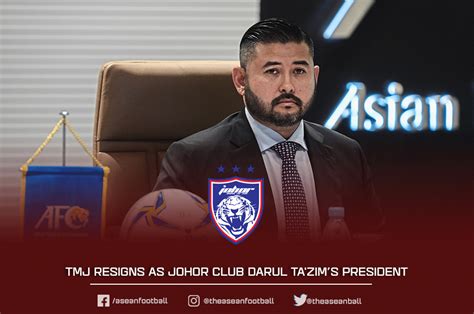 Asean Football On Twitter Tmj Resigns From Jdt S President In A